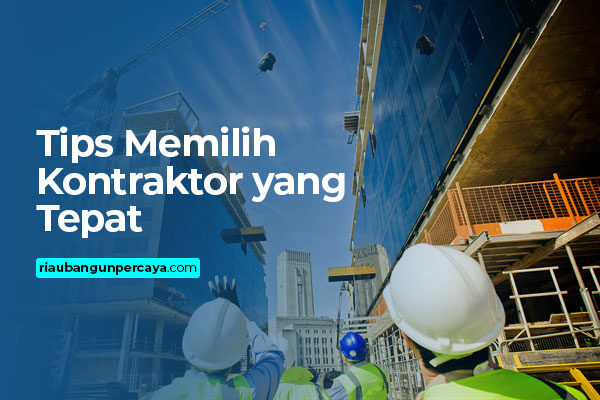 tips-memilih-kontraktor-yang-tepat